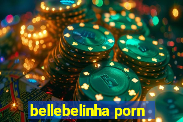 bellebelinha porn